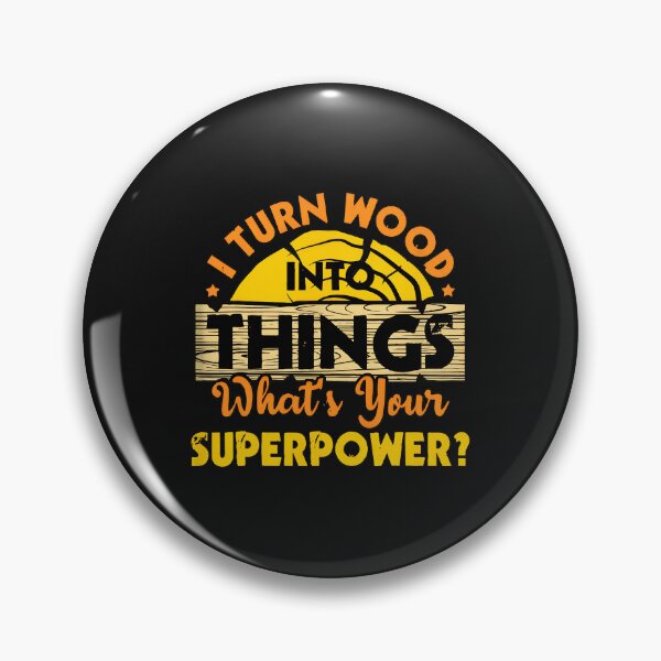 Item preview, I Turn Wood Into Things What Your Superpower designed and sold by buqrpzqhr.