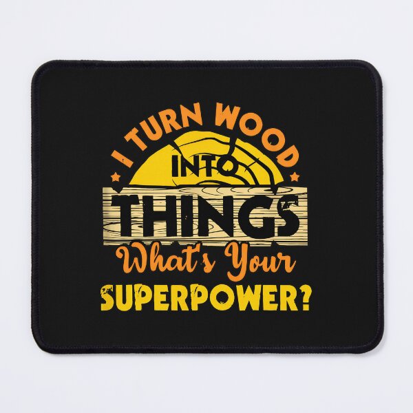 Item preview, I Turn Wood Into Things What Your Superpower designed and sold by buqrpzqhr.