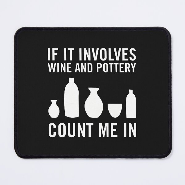 Item preview, If It Involves Wine And Pottery Count Me In designed and sold by cwdwfrkeh.