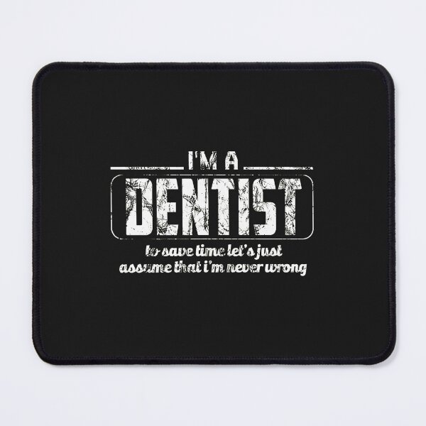 Item preview, I'm A Dentist Assume I'm Never Wrong Funny Quote designed and sold by cwdwfrkeh.