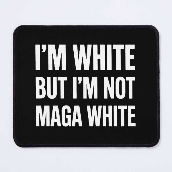 Item preview, I'm White But I'm Not MAGA White designed and sold by To101ARt.