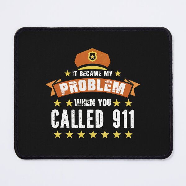 Item preview, It Became My Problem When You Called 911 designed and sold by txoykgiwz.
