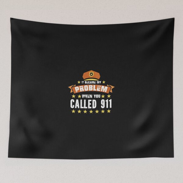 Item preview, It Became My Problem When You Called 911 designed and sold by txoykgiwz.