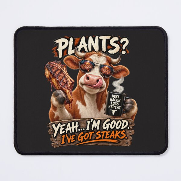 Item preview, PLANTS? COW SAYS YEAH I"M GOOD I'VE GOT STEAKS designed and sold by CarnivoreGifts.