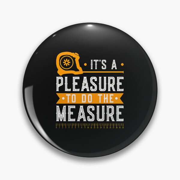 Item preview, It's A Pleasure To Do The Measure designed and sold by txoykgiwz.
