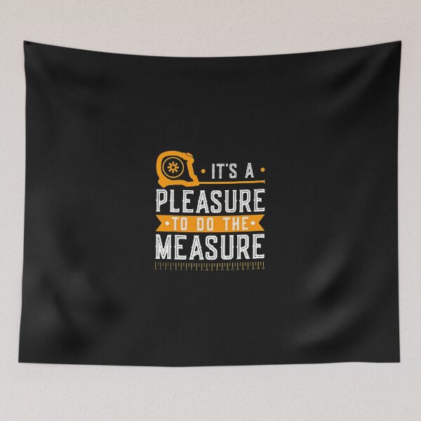 Item preview, It's A Pleasure To Do The Measure designed and sold by txoykgiwz.