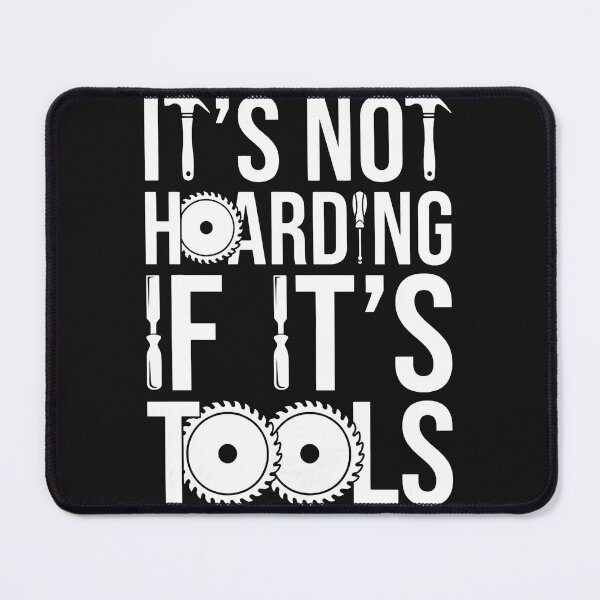 Item preview, It's Not Hoarding If It's Tools Woodworking Hobbyist designed and sold by txoykgiwz.