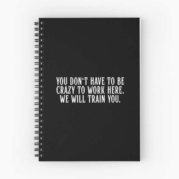 Item preview, You Don't Have To Be Crazy To Work Here. We will train you. designed and sold by Dondonmart.