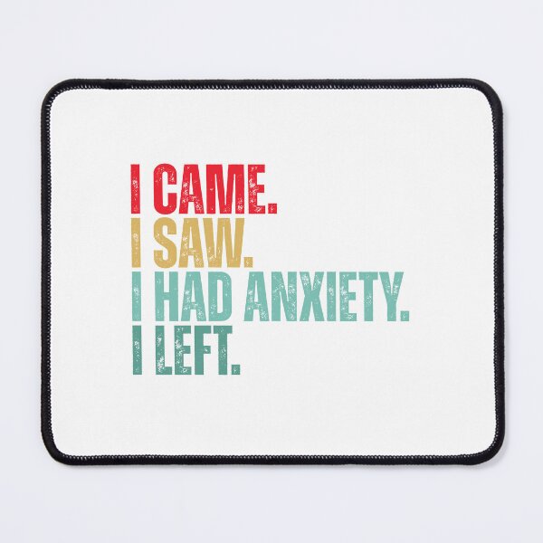 Item preview, I came i saw i had anxiety i left designed and sold by Dondonmart.