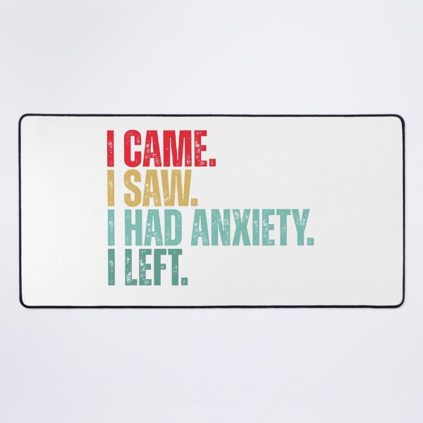 Item preview, I came i saw i had anxiety i left designed and sold by Dondonmart.