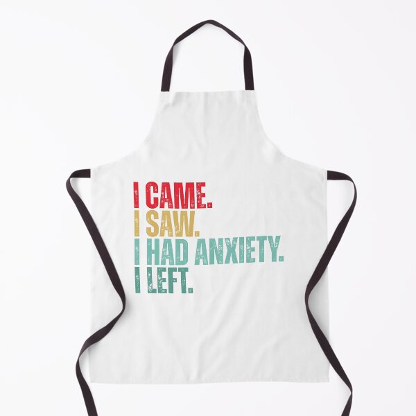 Item preview, I came i saw i had anxiety i left designed and sold by Dondonmart.