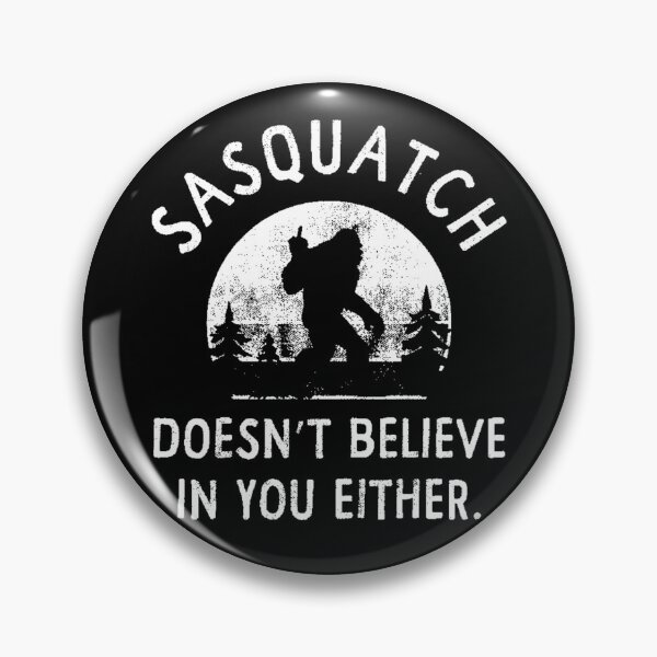 Item preview, Sasquatch Doesnt Believe In You Either designed and sold by bondcarman.