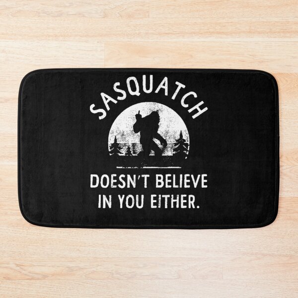 Item preview, Sasquatch Doesnt Believe In You Either designed and sold by bondcarman.