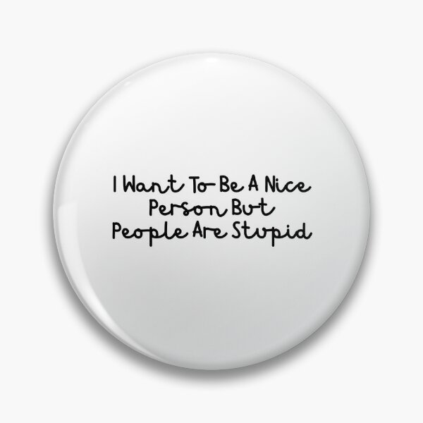 Item preview, I Want To Be A Nice Person But People Are Stupid designed and sold by Dondonmart.