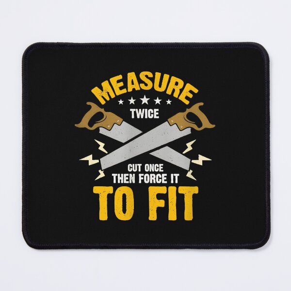 Item preview, 1.....Measure Twice Cut Once Force Fit Woodworking Saw Quote Design designed and sold by fruscispake.