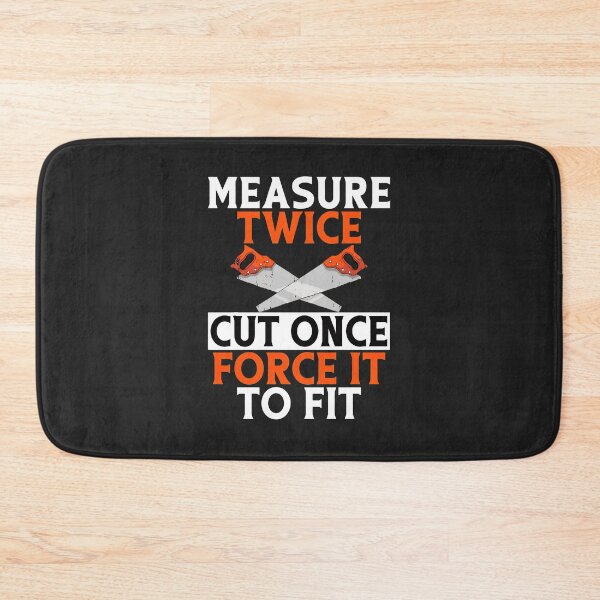 Item preview, Measure Twice Cut Once Force It To Fit Slogan Saw Design designed and sold by wn4uffgjz8h.