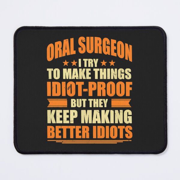 Item preview, Oral Surgeon I Try To Make Things Idiot-Proof But They Keep Making Better Idiots designed and sold by wn4uffgjz8h.