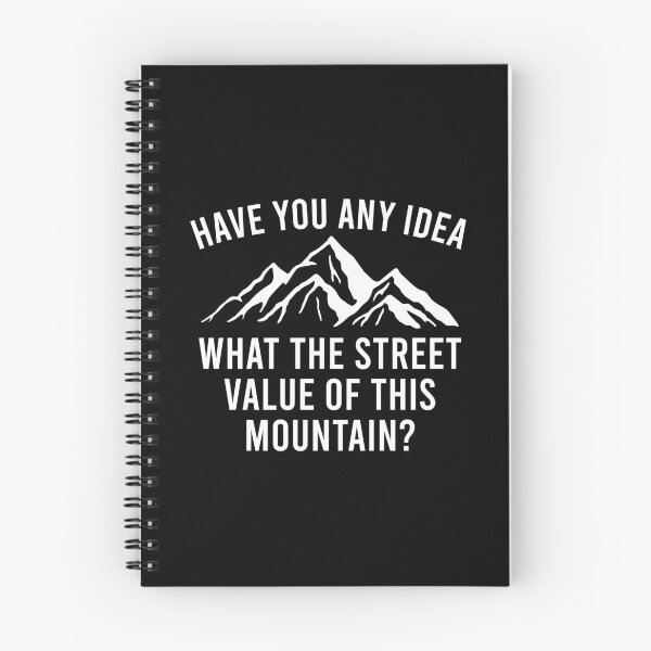 Item preview, Have You Any Idea, What The Street Value of This Mountain Is - Funny Quote designed and sold by shileaavdy.