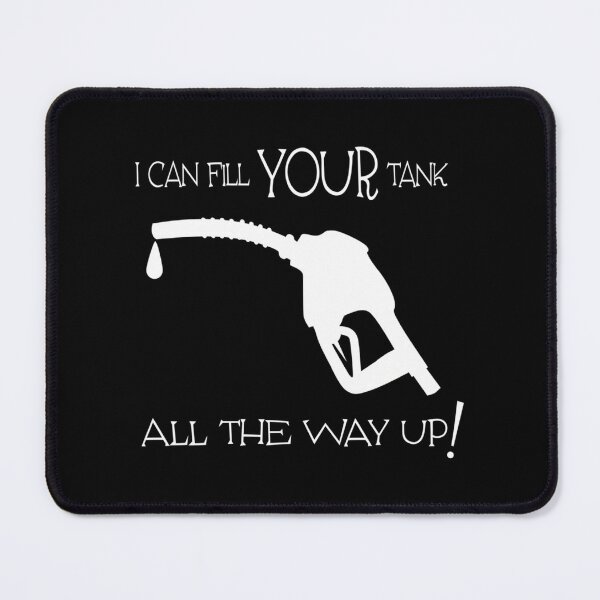 Item preview, I Can Fill Your Tank designed and sold by Enchans.
