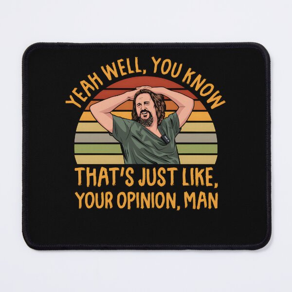 Item preview, Yeah, well, you know, That's Just Like Your Opinion Man The Dude Meme designed and sold by MimicMiniatures.