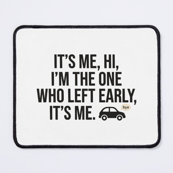 Item preview, It's Me Hi I'm The One Who Left Early Introvert Party Humor Pop Culture Quote designed and sold by raedattia.