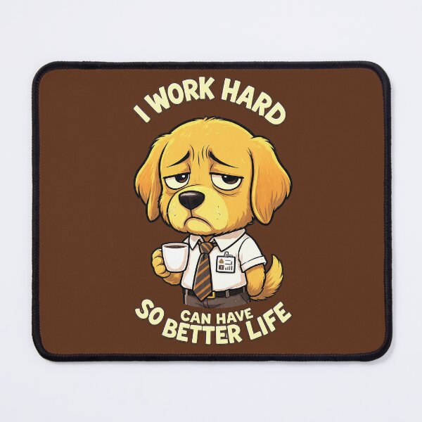 Item preview, I Work Hard So My Dog Can Have A Better Life designed and sold by lakanarivas.