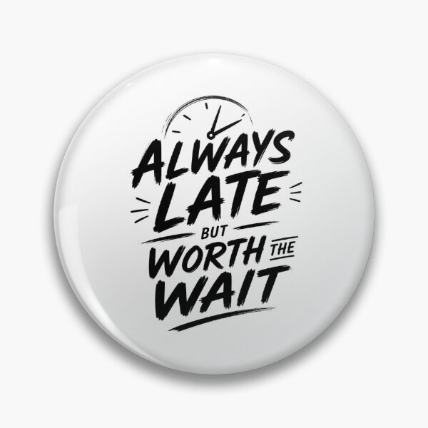 Item preview, Always Late, Worth the Wait – Funny Time Quote designed and sold by Shadova.