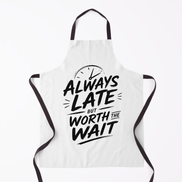 Item preview, Always Late, Worth the Wait – Funny Time Quote designed and sold by Shadova.