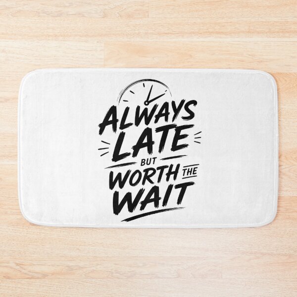 Item preview, Always Late, Worth the Wait – Funny Time Quote designed and sold by Shadova.