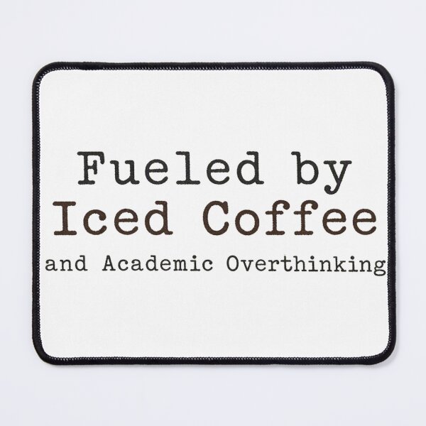 Item preview, Fueled by Iced Coffee an Academic Overthinking designed and sold by FunnyShop67.