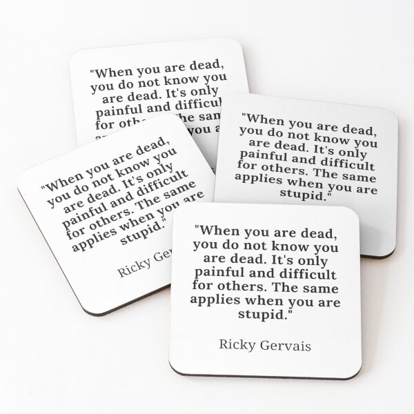 Item preview, Ricky Gervais-When You Are Dead You Do Not Know You Are Dead. It'S Only Painful And Difficult For Others. The Same Applies When You Are Stupid. designed and sold by merchwemam.