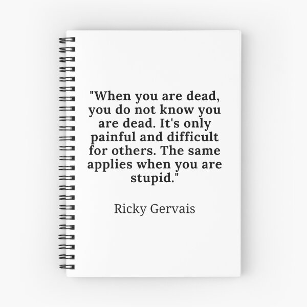 Item preview, Ricky Gervais-When You Are Dead You Do Not Know You Are Dead. It'S Only Painful And Difficult For Others. The Same Applies When You Are Stupid. designed and sold by merchwemam.