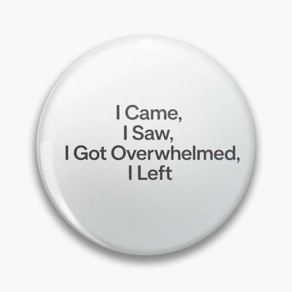 Item preview, I Came, I Saw, I Got Overwhelmed, I Left designed and sold by FunnyShop67.
