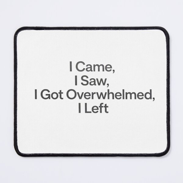 Item preview, I Came, I Saw, I Got Overwhelmed, I Left designed and sold by FunnyShop67.