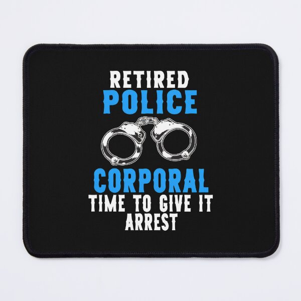 Item preview, Retired Police Corporal Time To Give It Arrest designed and sold by klasenbee.