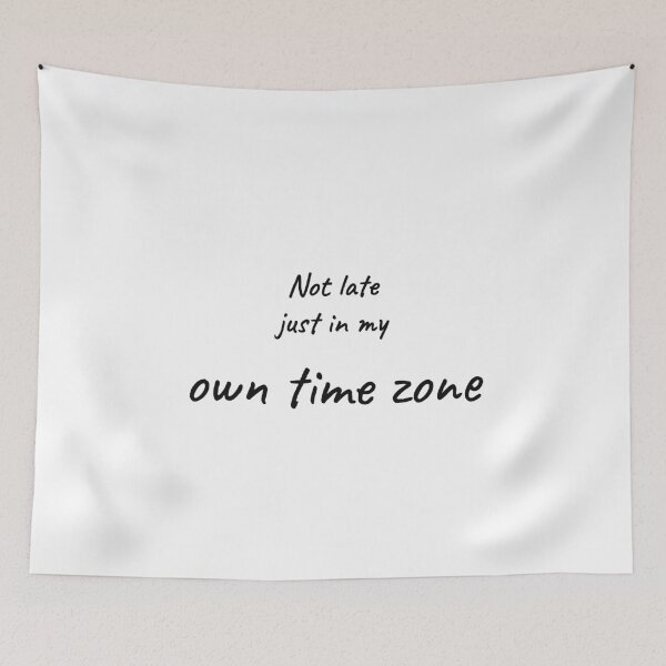 Item preview, Not Late Just in My Own Time Zone Funny Tee designed and sold by low battery meme design.