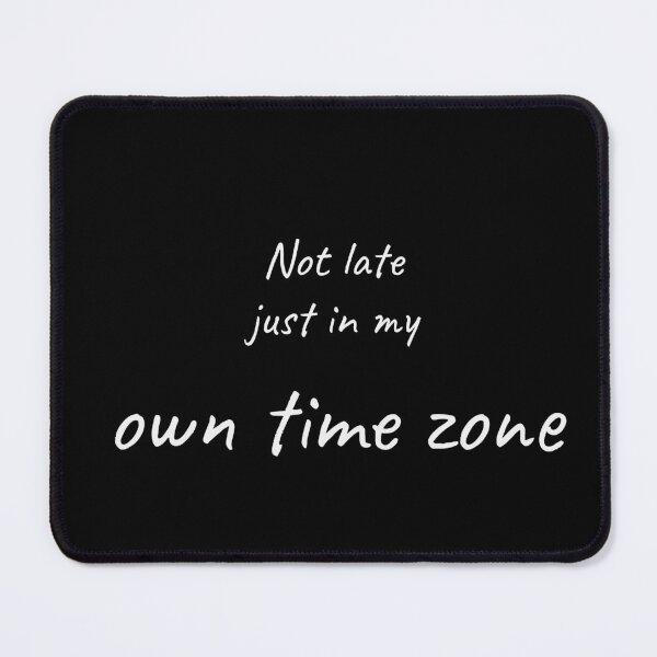 Item preview, Not Late Just in My Own Time Zone Funny Tee designed and sold by low battery meme design.