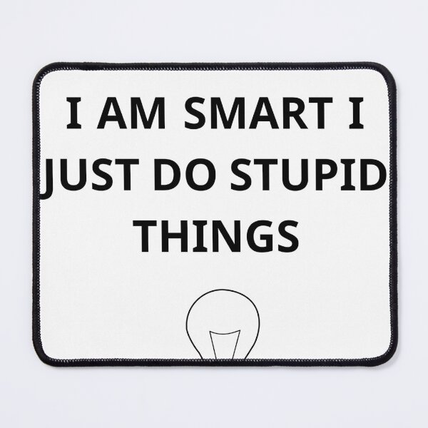 Item preview, I Am Smart I Just Do Stupid Things Funny Student Typography designed and sold by DanaDesigns2026.