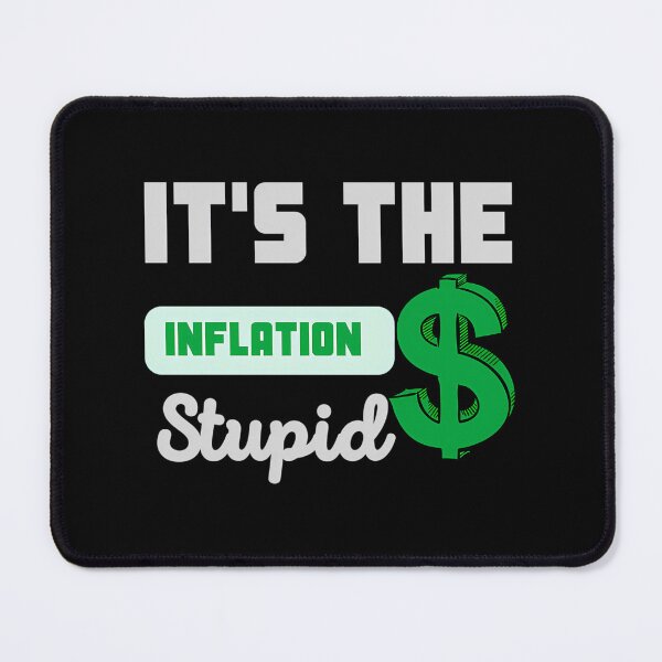 Item preview, It'S The Inflation Stupid designed and sold by AnyLilThing.