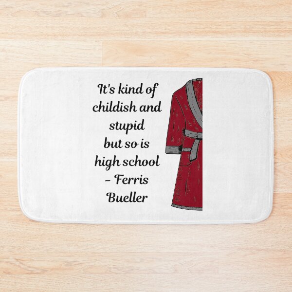 Item preview, It'S Kind Of Childish And Stupid But So Is High School - Ferris Bueller designed and sold by Alacenakarts.