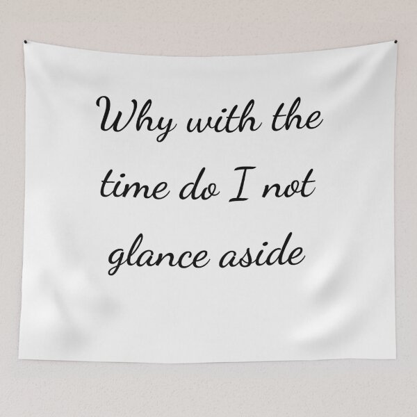 Item preview, “Why with the time do I not glance aside” - handwriting black designed and sold by ariksworld.