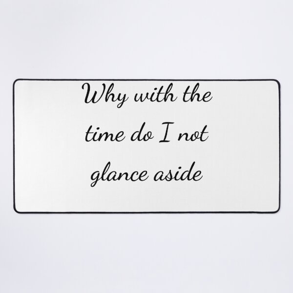 Item preview, “Why with the time do I not glance aside” - handwriting black designed and sold by ariksworld.