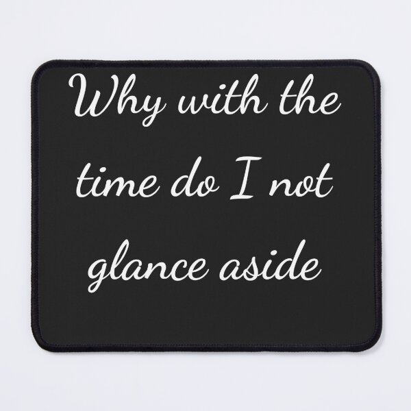 Item preview, “Why with the time do I not glance aside” - handwriting white designed and sold by ariksworld.