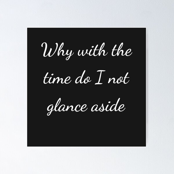 Item preview, “Why with the time do I not glance aside” - handwriting white designed and sold by ariksworld.