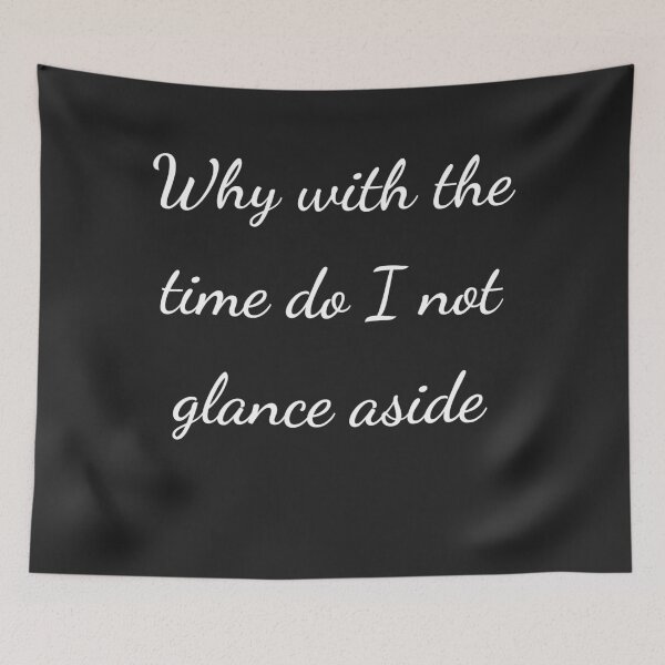 Item preview, “Why with the time do I not glance aside” - handwriting white designed and sold by ariksworld.