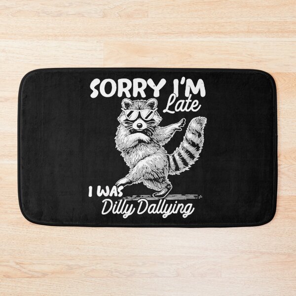 Item preview, Sorry I'm Late I Was Dilly Dallying Raccoon Humor Latecomer designed and sold by BrockmeyeSB.