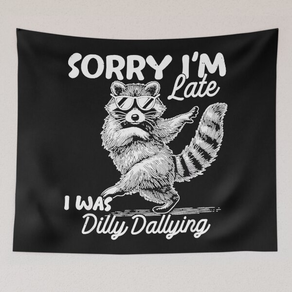 Item preview, Sorry I'm Late I Was Dilly Dallying Raccoon Humor Latecomer designed and sold by BrockmeyeSB.