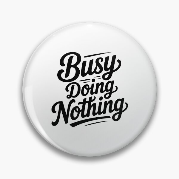 Item preview, Busy Doing Nothing designed and sold by Frank Ring.