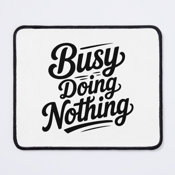 Item preview, Busy Doing Nothing designed and sold by Frank Ring.