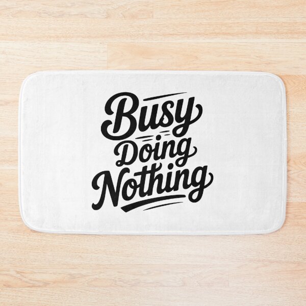 Item preview, Busy Doing Nothing designed and sold by Frank Ring.